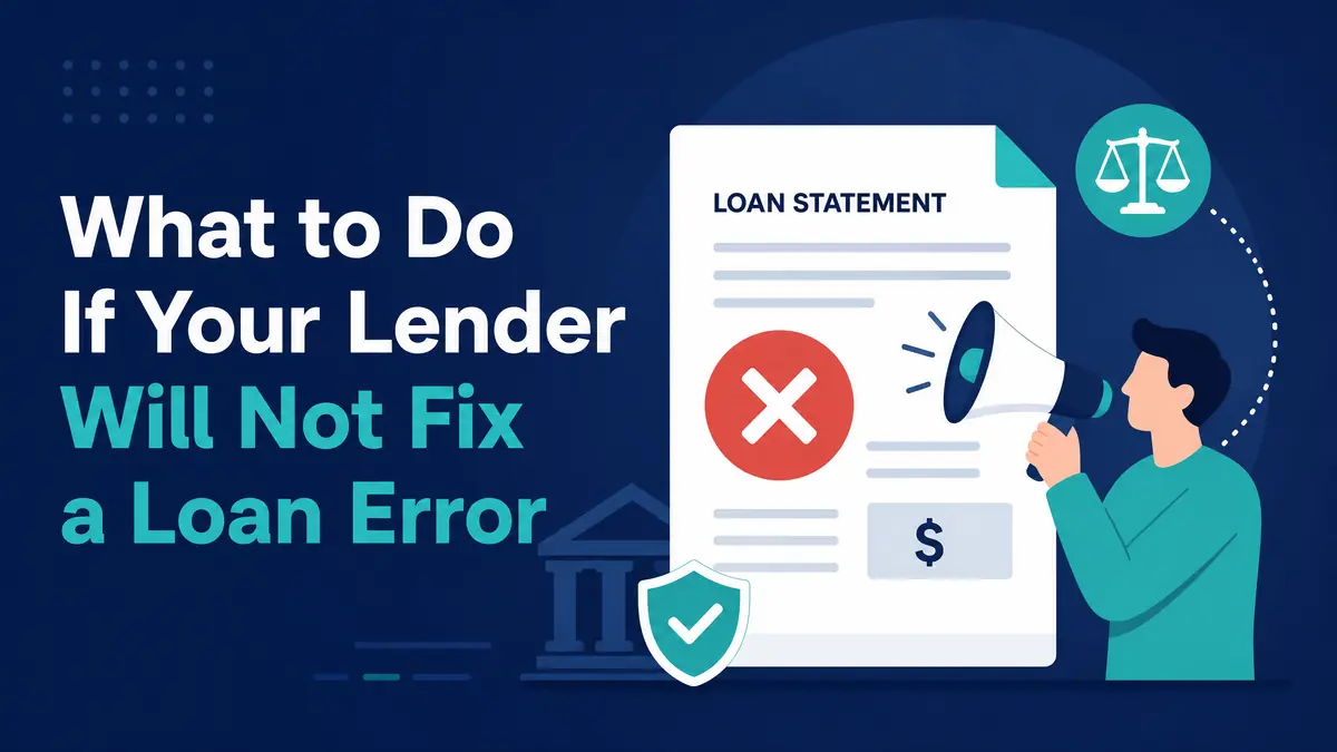 What to Do If Your Lender Won’t Fix a Loan Error